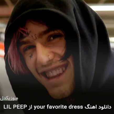 آهنگ your favorite dress از LIL PEEP