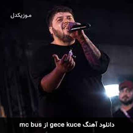 آهنگ gece kuce از mc bus