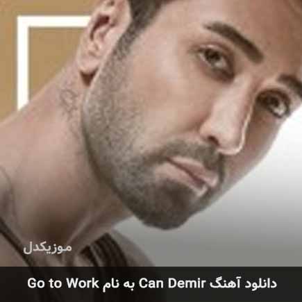 دانلود اهنگ Go to Work از Can Demir