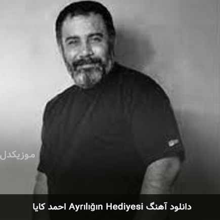 دانلود اهنگ ayrılığın hediyesi احمد کایا