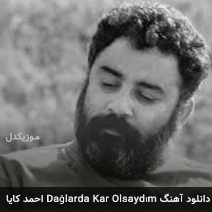 دانلود اهنگ dağlarda kar olsaydım احمد کایا