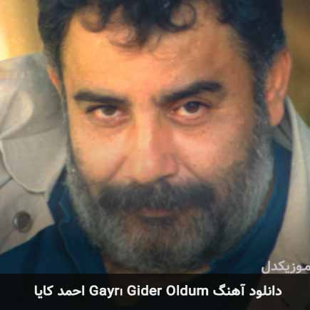 دانلود اهنگ gayrı gider oldum احمد کایا