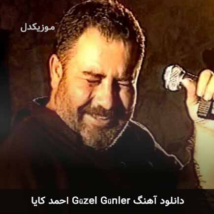 دانلود اهنگ güzel günler احمد کایا