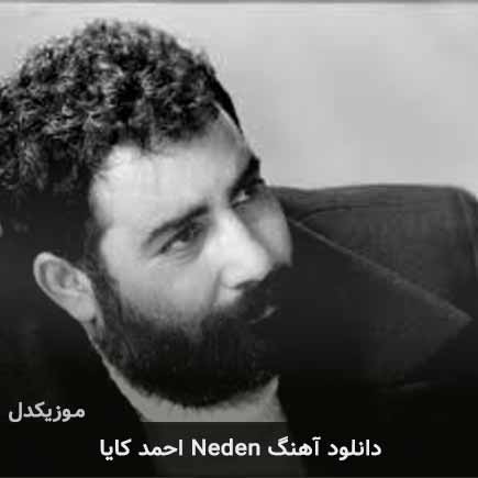 دانلود اهنگ neden احمد کایا