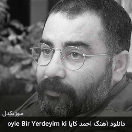 دانلود اهنگ öyle bir yerdeyim ki احمد کایا