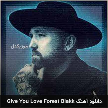دانلود اهنگ Give You Love Forest Blakk