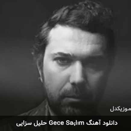 دانلود اهنگ gece saçlım حلیل سزایی