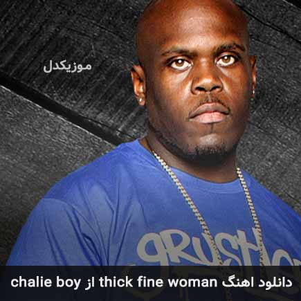 آهنگ Thick Fine Woman از Chalie Boy