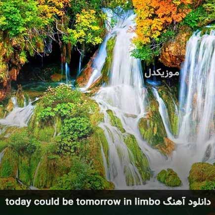 دانلود اهنگ today could be tomorrow in limbo MP3 دانلود اهنگ today could be tomorrow in limbo MP3