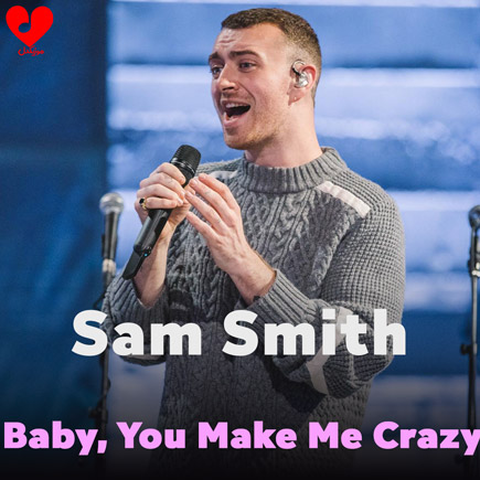 Baby, You Make Me Crazy By Sam Smith Lyrics