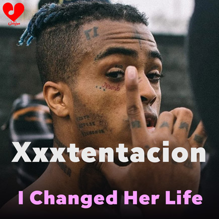 دانلود اهنگ I Changed Her Life از Xxxtentacion