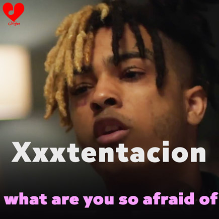 دانلود اهنگ what are you so afraid of از Xxxtentacion