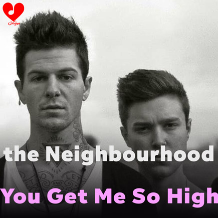 دانلود آهنگ You Get Me So High از The Neighbourhood | متن کامل و اصلی