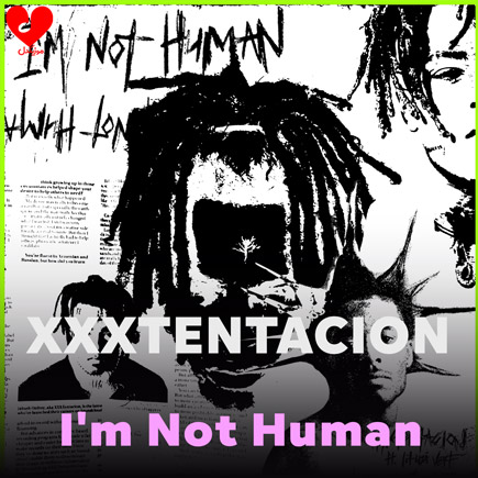 دانلود اهنگ I’m Not Human از Xxxtentacion