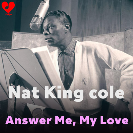 آهنگ Answer Me, My Love از Nat King cole