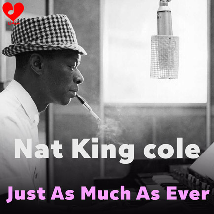 آهنگ Just As Much As Ever از Nat King cole