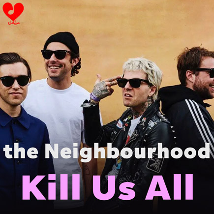 دانلود آهنگ Kill Us All از The Neighbourhood | متن کامل و اصلی – آب موزیک