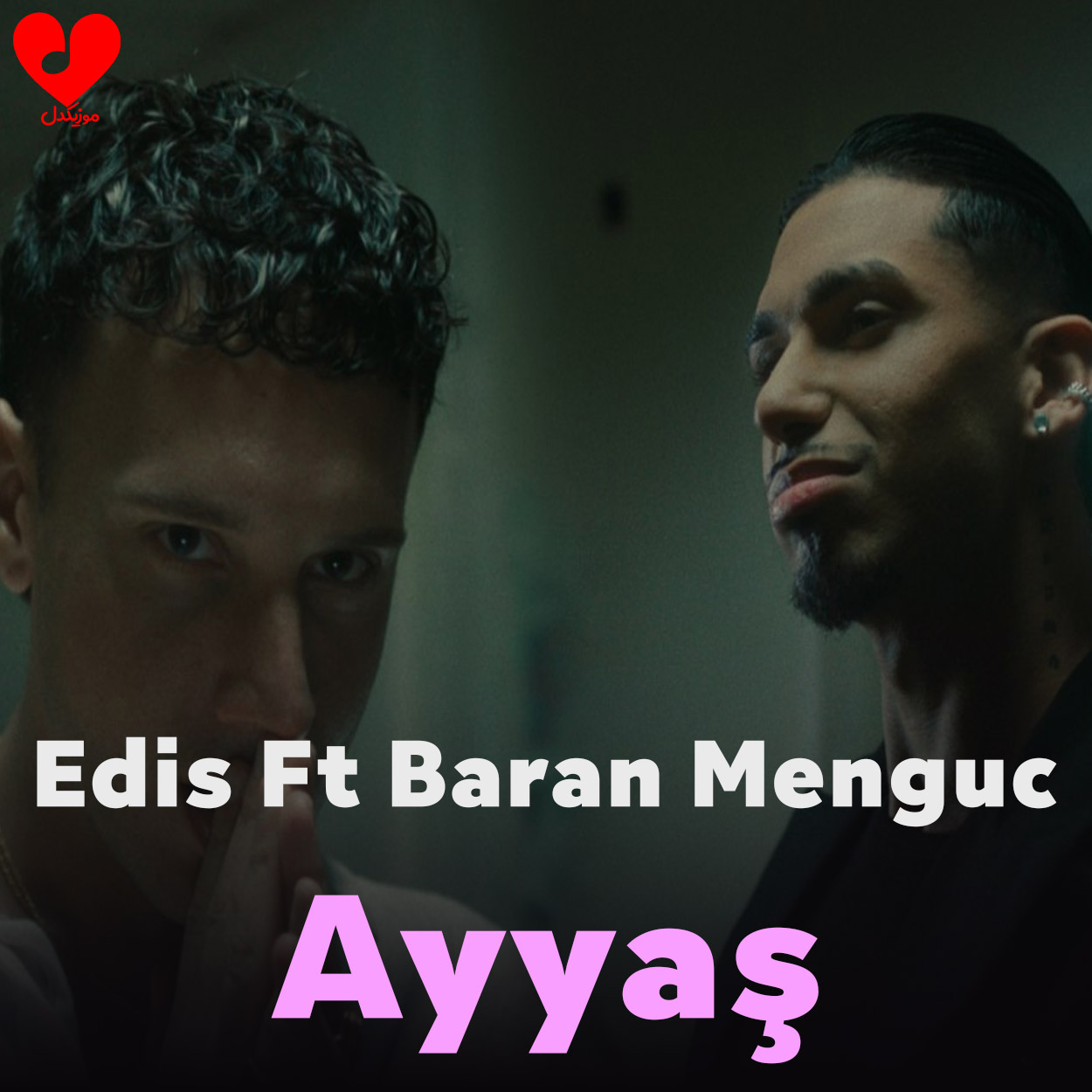 دانلود آهنگ Ayyaş از ادیس (Edis Ft Baran Menguc)