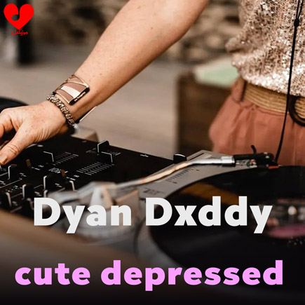 دانلود آهنگ CUTE DEPRESSED از Dyan Dxddy + ورژن Slowed