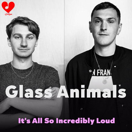دانلود آهنگ It's All So Incredibly Loud از Glass Animals