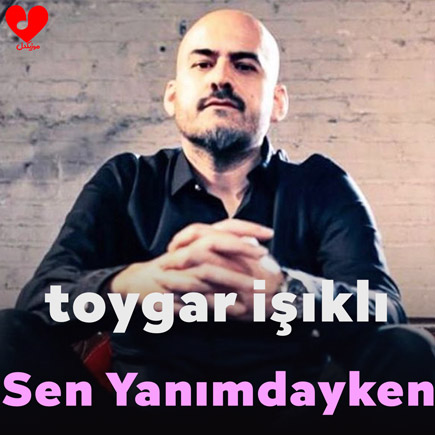 دانلود آهنگ Sen Yanımdayken از Toygar Işıklı
